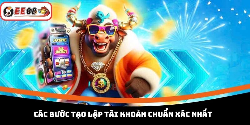 Các bước tạo lập tài khoản chuẩn xác nhất