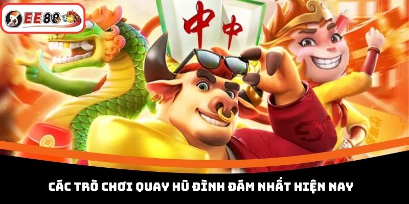 Các trò chơi quay hũ đình đám nhất hiện nay