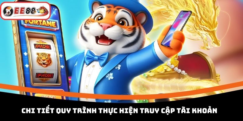 Chi tiết quy trình thực hiện truy cập tài khoản