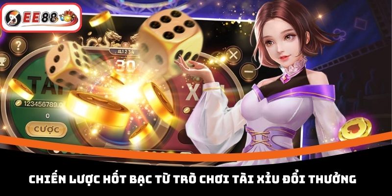 Chiến lược hốt bạc từ trò chơi Tài Xỉu đổi thưởng