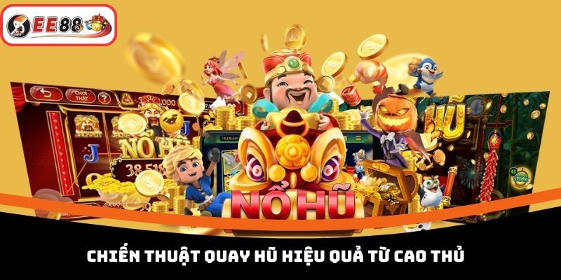 Chiến thuật quay hũ hiệu quả từ cao thủ