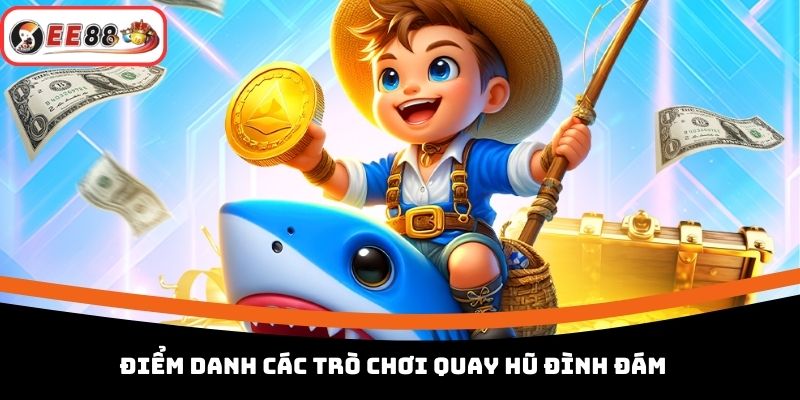 Điểm danh các trò chơi quay hũ đình đám