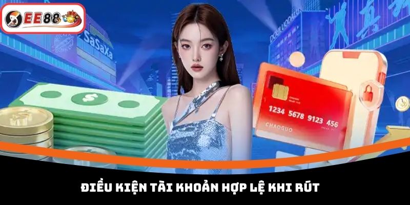 Điều kiện tài khoản hợp lệ khi rút