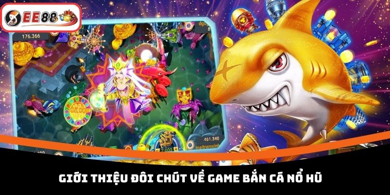 Giới thiệu đôi chút về game bắn cá nổ hũ 