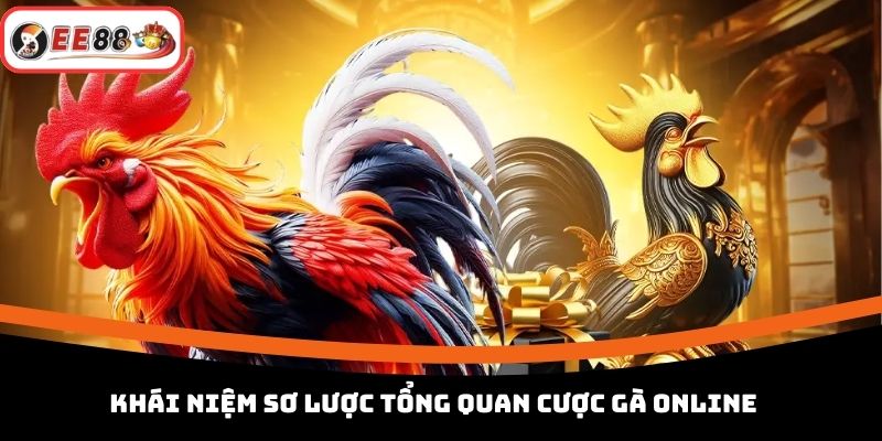 Khái niệm sơ lược tổng quan cược gà online