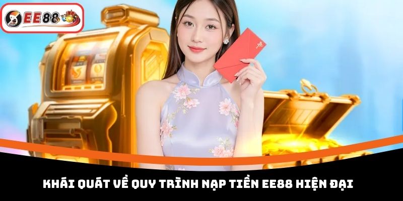 Khái quát về quy trình nạp tiền EE88 hiện đại