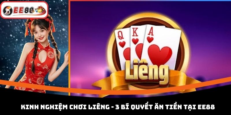 Kinh Nghiệm Chơi Liêng - 3 Bí Quyết Ăn Tiền Tại EE88