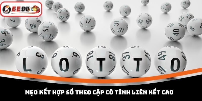 Mẹo kết hợp số theo cặp có tính liên kết cao