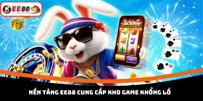 Nền tảng EE88 cung cấp kho game khổng lồ