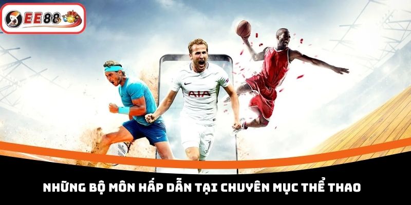 Những bộ môn hấp dẫn tại chuyên mục thể thao