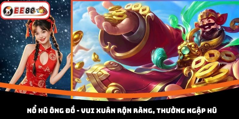 Nổ Hũ Ông Đồ - Vui Xuân Rộn Ràng, Thưởng Ngập Hũ