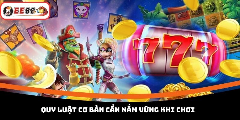 Quy luật cơ bản cần nắm vững khi chơi