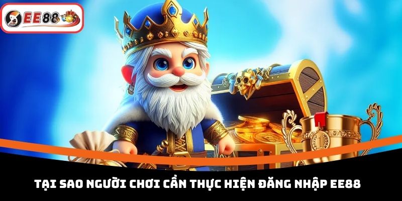 Tại sao người chơi cần thực hiện đăng nhập EE88